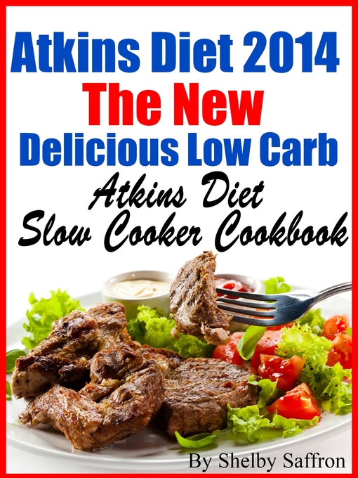 Title details for Atkins Diet 2014 the New Delicious Low Carb Atkins Diet Slow Cooker Cookbook by Shelby Saffron - Available